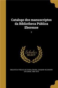 Catalogo DOS Manuscriptos Da Bibliotheca Publica Eborense; 2