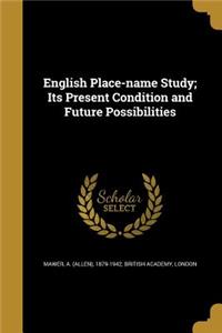 English Place-name Study; Its Present Condition and Future Possibilities