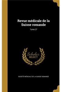 Revue Medicale de La Suisse Romande; Tome 27
