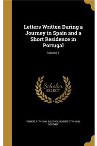 Letters Written During a Journey in Spain and a Short Residence in Portugal; Volume 1