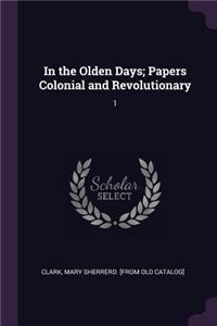 In the Olden Days; Papers Colonial and Revolutionary