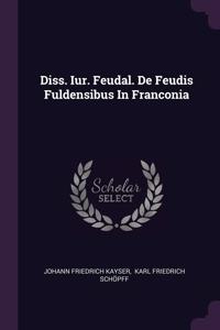 Diss. Iur. Feudal. De Feudis Fuldensibus In Franconia