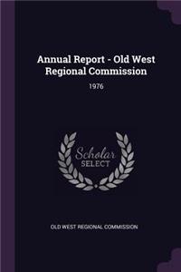 Annual Report - Old West Regional Commission: 1976