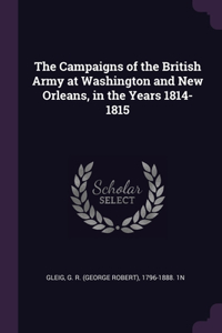 The Campaigns of the British Army at Washington and New Orleans, in the Years 1814-1815