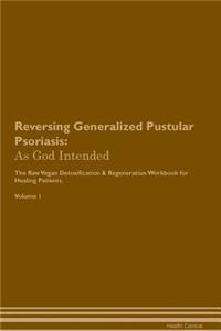 Reversing Generalized Pustular Psoriasis: As God Intended the Raw Vegan Plant-Based Detoxification & Regeneration Workbook for Healing Patients. Volume 1