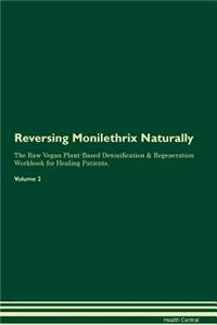 Reversing Monilethrix Naturally the Raw Vegan Plant-Based Detoxification & Regeneration Workbook for Healing Patients. Volume 2