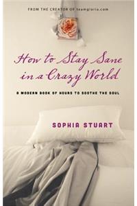 How to Stay Sane in a Crazy World