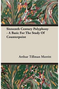 Sixteenth Century Polyphony - A Basic For The Study Of Counterpoint