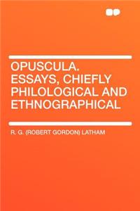 Opuscula. Essays, Chiefly Philological and Ethnographical