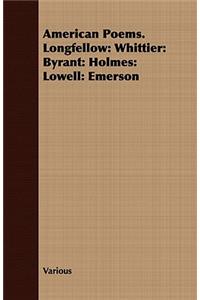 American Poems. Longfellow: Whittier: Byrant: Holmes: Lowell: Emerson