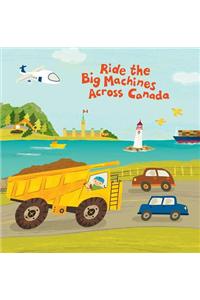 Ride the Big Machines Across Canada