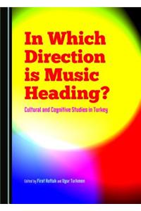 In Which Direction Is Music Heading? Cultural and Cognitive Studies in Turkey