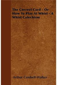 The CorrectCard - Or How To Play At Whist - A Whist Catechism