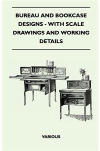 Bureau and Bookcase Designs - With Scale Drawings and Working Details