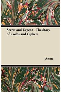 Secret and Urgent - The Story of Codes and Ciphers