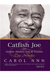 Catfish Joe & Double, Double, Toil, & Trouble