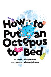 How to Put an Octopus to Bed