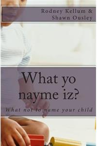 What yo nayme iz?