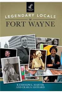 Legendary Locals of Fort Wayne