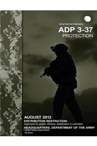 ADP Army Doctrine Publication 3-37 Protection August 2012