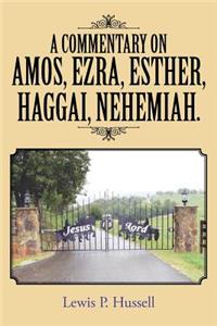 Commentary on Amos, Ezra, Esther, Haggai, Nehemiah.