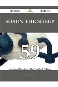 Shaun the Sheep 59 Success Secrets - 59 Most Asked Questions on Shaun the Sheep - What You Need to Know