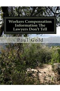 Workers Compensation Information the Lawyers Don't Tell: You Need to Know
