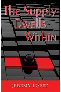 The Supply Dwells Within