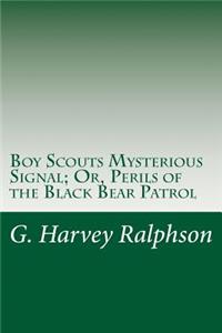 Boy Scouts Mysterious Signal; Or, Perils of the Black Bear Patrol