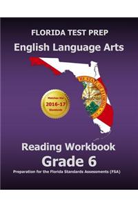 Florida Test Prep English Language Arts Reading Workbook Grade 6: Preparation for the Florida Standards Assessments (FSA)