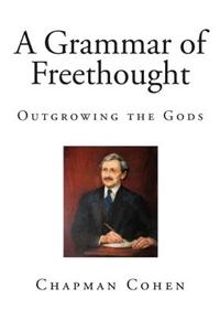 A Grammar of Freethought: Outgrowing the Gods