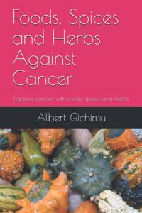 Foods, Spices and Herbs Against Cancer