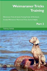 Weimaraner Tricks Training Weimaraner Tricks & Games Training Tracker & Workbook. Includes: Weimaraner Multi-Level Tricks, Games & Agility. Part 2