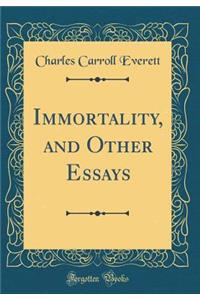 Immortality, and Other Essays (Classic Reprint)