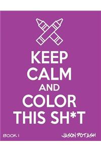 Keep Calm & Color This Sh-T ! - Vol. 1