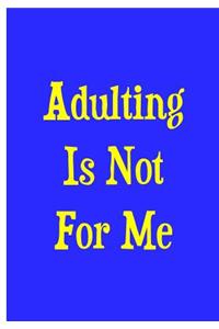 Adulting Is Not For Me