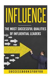 Influence: The Most Successful Qualities of Influential Leaders