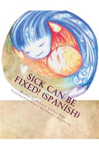 Sick Can Be Fixed! (Spanish)