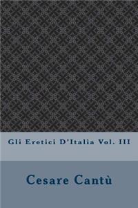 Gli Eretici D'Italia Vol. III