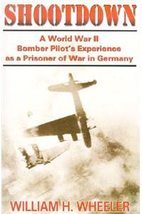 Shootdown: A World War II Bomber Pilot's Experience as a Prisoner of War in Germany