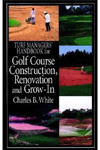 Turf Managers' Handbook for Golf Course Construction, Renovation, and Grow-In