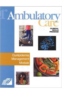 Ambulatory Care:Dyslipidemia Manageme Pb: Ambulatory Care Clinical Skills Program