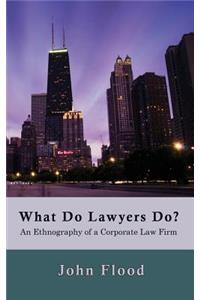 What Do Lawyers Do?: An Ethnography of a Corporate Law Firm