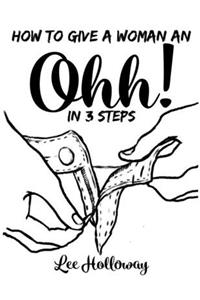How to Give a Woman an Ohhh! (in 3 Steps)