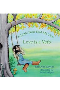 A Little Bird Told Me That Love is a Verb