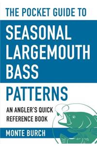 Pocket Guide to Seasonal Largemouth Bass Patterns