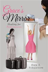 Grace's Mirror: Healing for Perfectionists