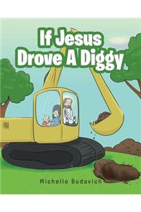 If Jesus Drove A Diggy