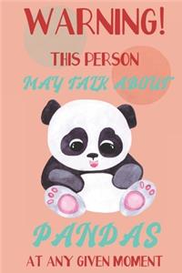 Warning! this person may talk about Pandas at any given moment