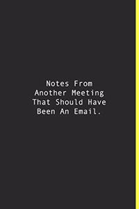 Notes From Another Meeting That Should Have Been An Email.